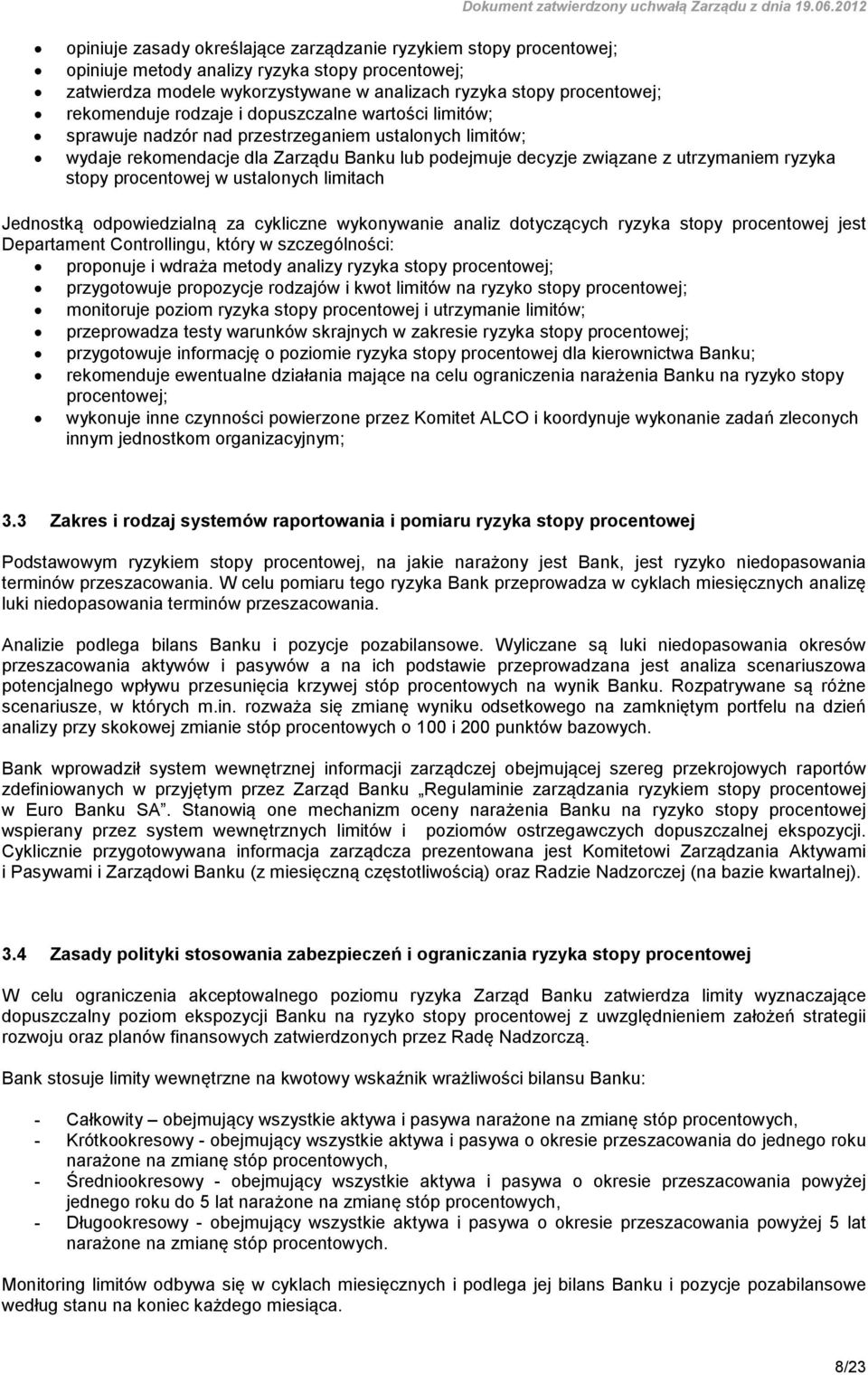 stopy procentowej w ustalonych limitach Jednostką odpowiedzialną za cykliczne wykonywanie analiz dotyczących ryzyka stopy procentowej jest Departament Controllingu, który w szczególności: proponuje i