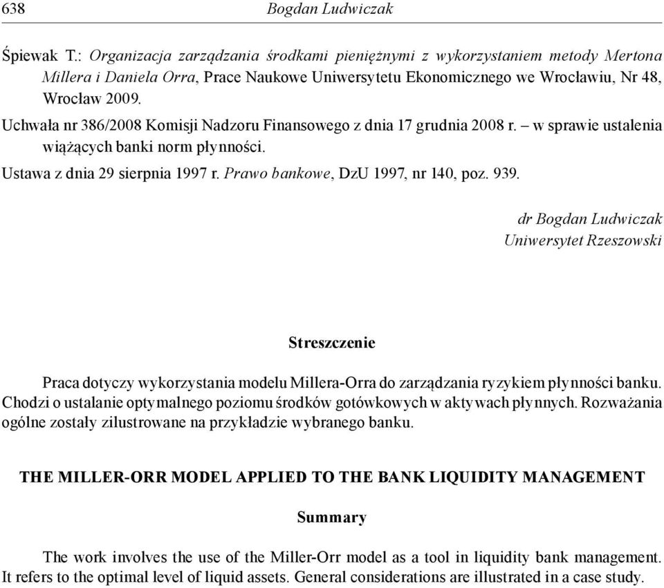 Uchwała nr 386/2008 Komisji Nadzoru Finansowego z dnia 17 grudnia 2008 r. w sprawie ustalenia wiążących banki norm płynności. Ustawa z dnia 29 sierpnia 1997 r. Prawo bankowe, DzU 1997, nr 140, poz.