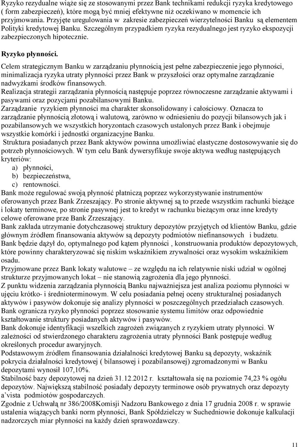 Szczególnym przypadkiem ryzyka rezydualnego jest ryzyko ekspozycji zabezpieczonych hipotecznie. Ryzyko płynności.