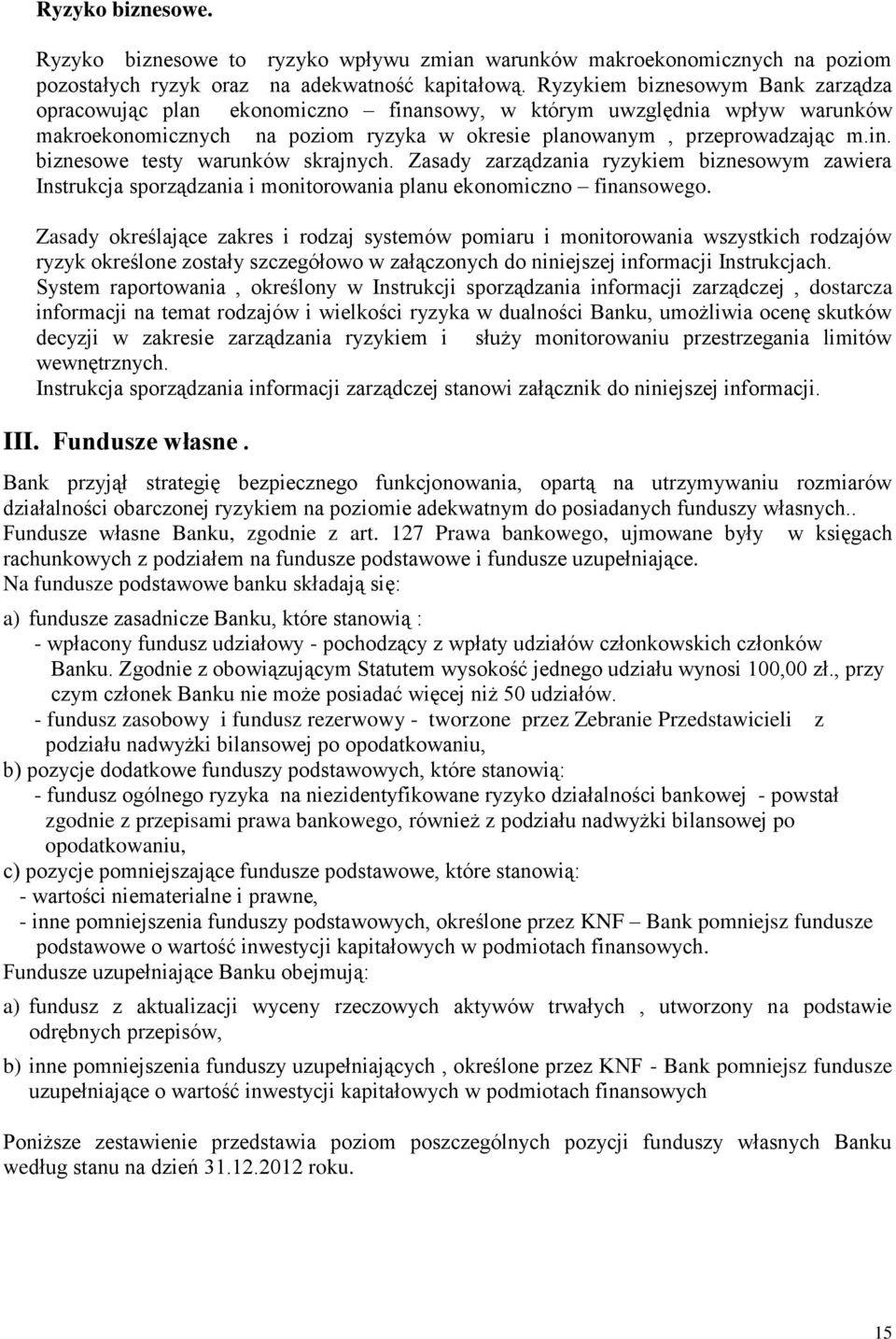 Zasady zarządzania ryzykiem biznesowym zawiera Instrukcja sporządzania i monitorowania planu ekonomiczno finansowego.