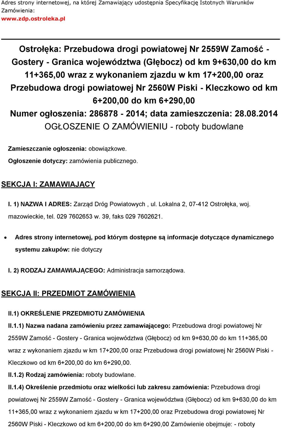 Piski - Kleczkw d km 6+200,00 d km 6+290,00 Numer głszenia: 286878-2014; data zamieszczenia: 28.08.2014 OGŁOSZENIE O ZAMÓWIENIU - rbty budwlane Zamieszczanie głszenia: bwiązkwe.