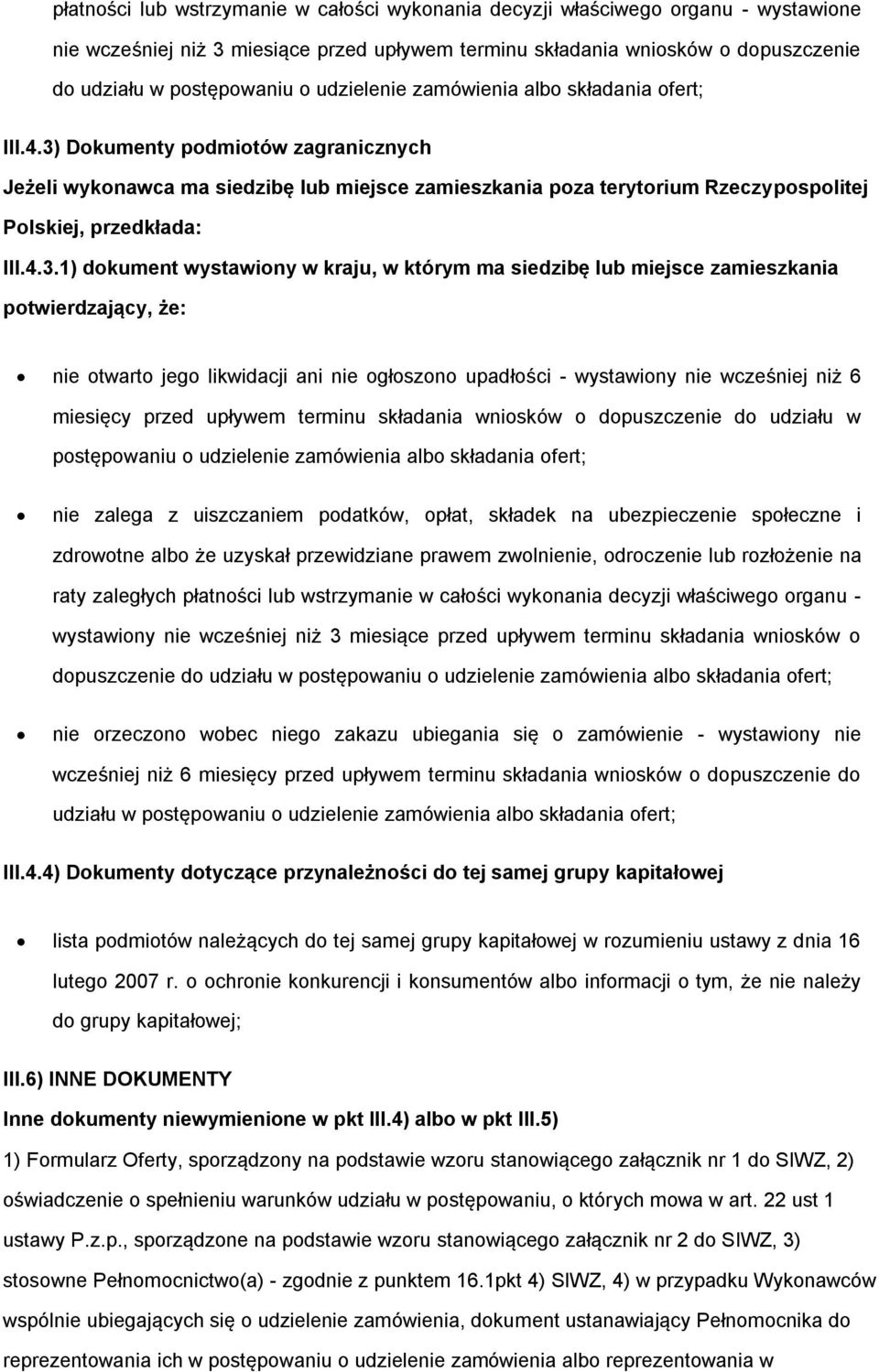 Dkumenty pdmitów zagranicznych Jeżeli wyknawca ma siedzibę lub miejsce zamieszkania pza terytrium Rzeczypsplitej Plskiej, przedkłada: III.4.3.