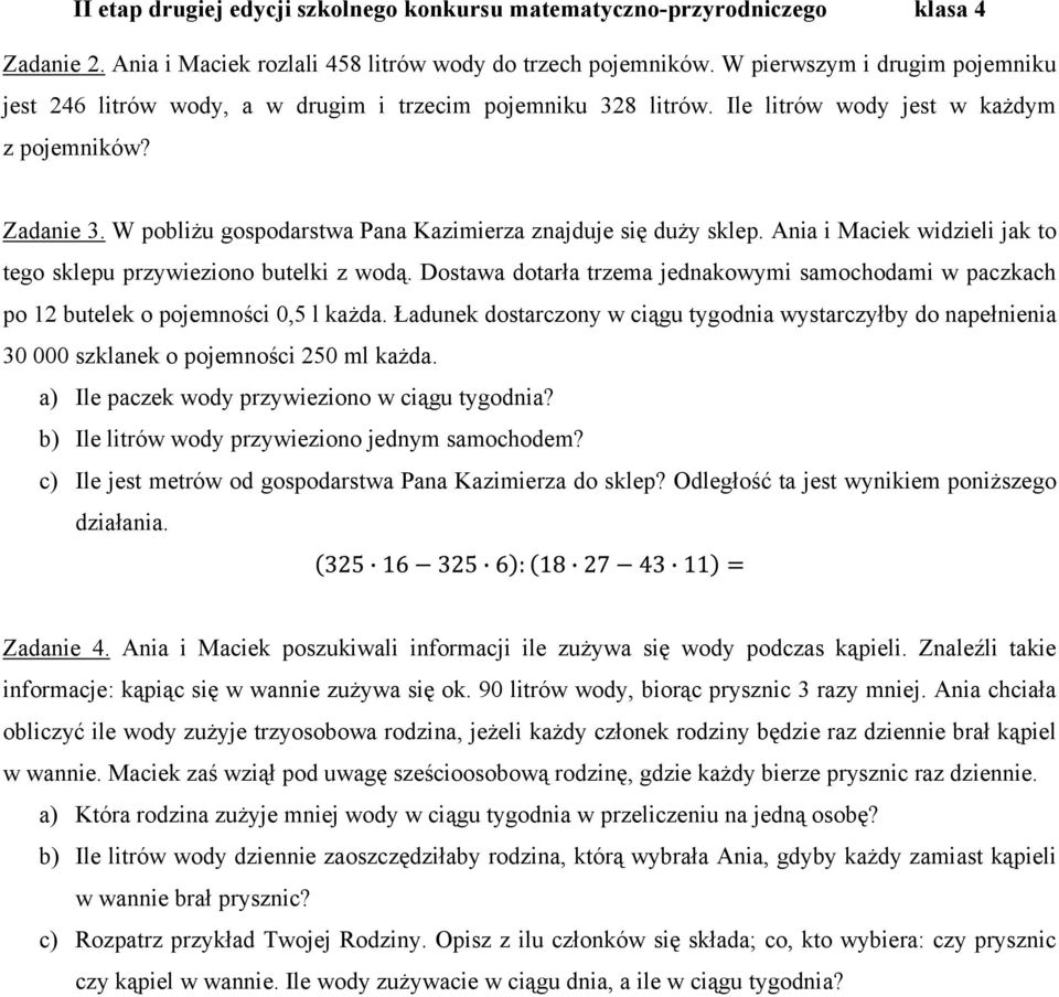 Dostawa dotarła trzema jednakowymi samochodami w paczkach po 12 butelek o pojemności 0,5 l każda.