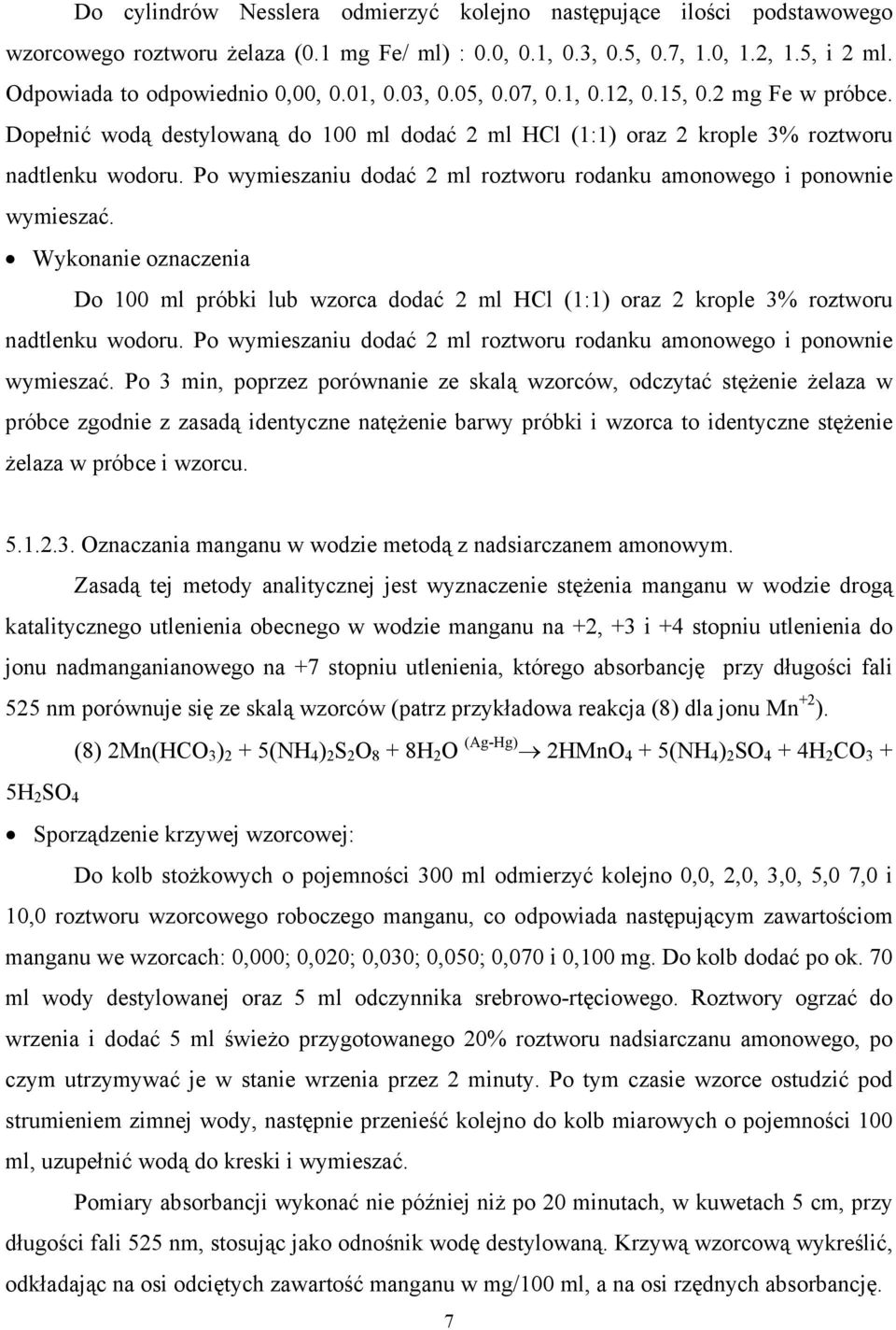 Po wymieszaniu dodać 2 ml roztworu rodanku amonowego i ponownie wymieszać. Wykonanie oznaczenia Do 100 ml próbki lub wzorca dodać 2 ml HCl (1:1) oraz 2 krople 3% roztworu nadtlenku wodoru.