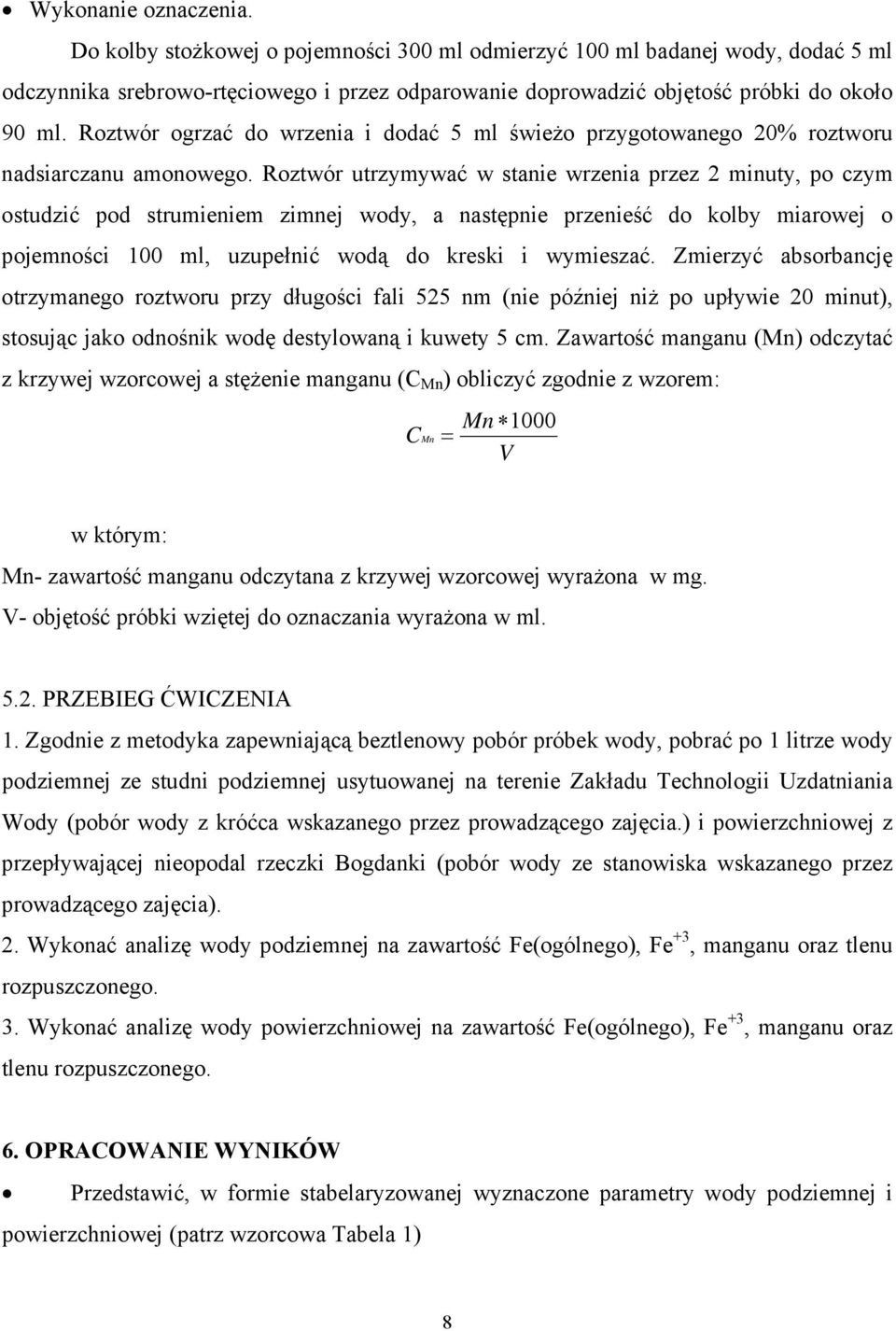 Roztwór utrzymywać w stanie wrzenia przez 2 minuty, po czym ostudzić pod strumieniem zimnej wody, a następnie przenieść do kolby miarowej o pojemności 100 ml, uzupełnić wodą do kreski i wymieszać.