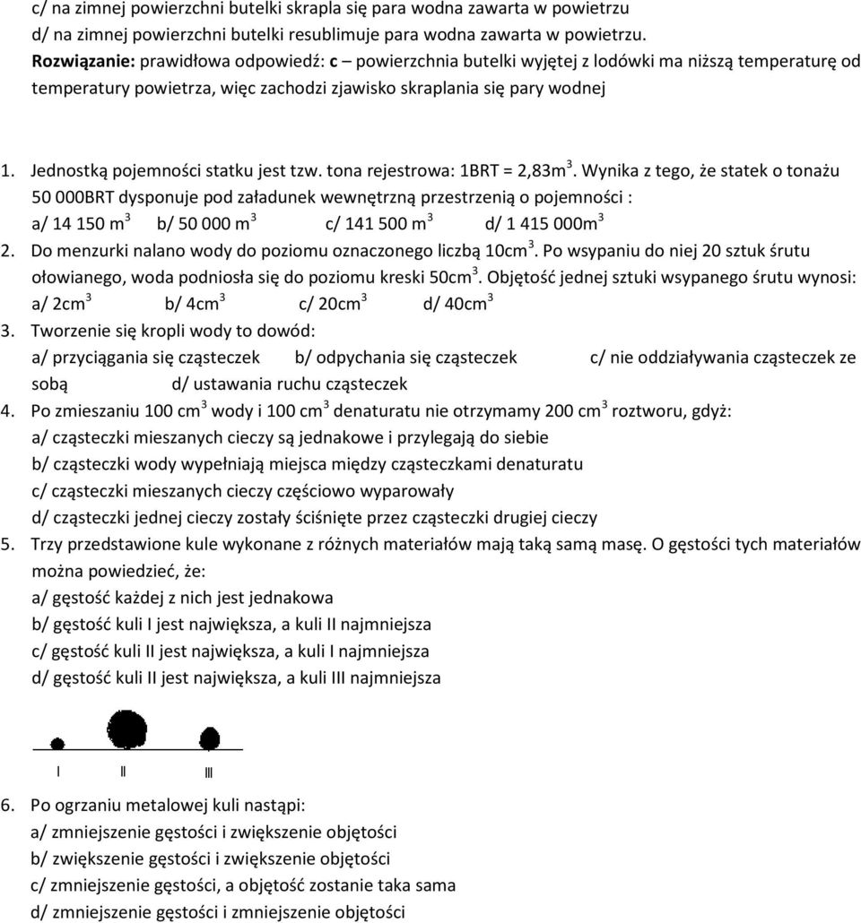 Jednostką pojemności statku jest tzw. tona rejestrowa: 1BRT = 2,83m 3.