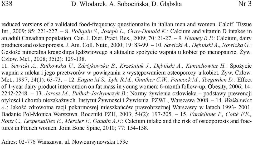 Nutr., 2000; 19: 83-99. 10. Sawicki A., Dębiński A., Nowicka G.: Gęstość mineralna kręgosłupa lędźwiowego a aktualne spożycie wapnia u kobiet po menopauzie. Żyw. Człow. Met., 2008; 35(2): 129-138. 11.