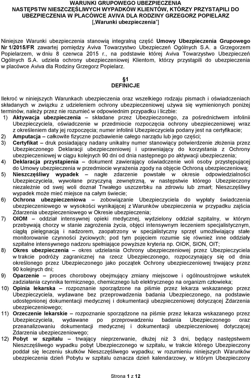 , na podstawie której Aviva Towarzystwo Ubezpieczeń Ogólnych S.A. udziela ochrony ubezpieczeniowej Klientom, którzy przystąpili do ubezpieczenia w placówce Aviva dla Rodziny Grzegorz Popielarz.