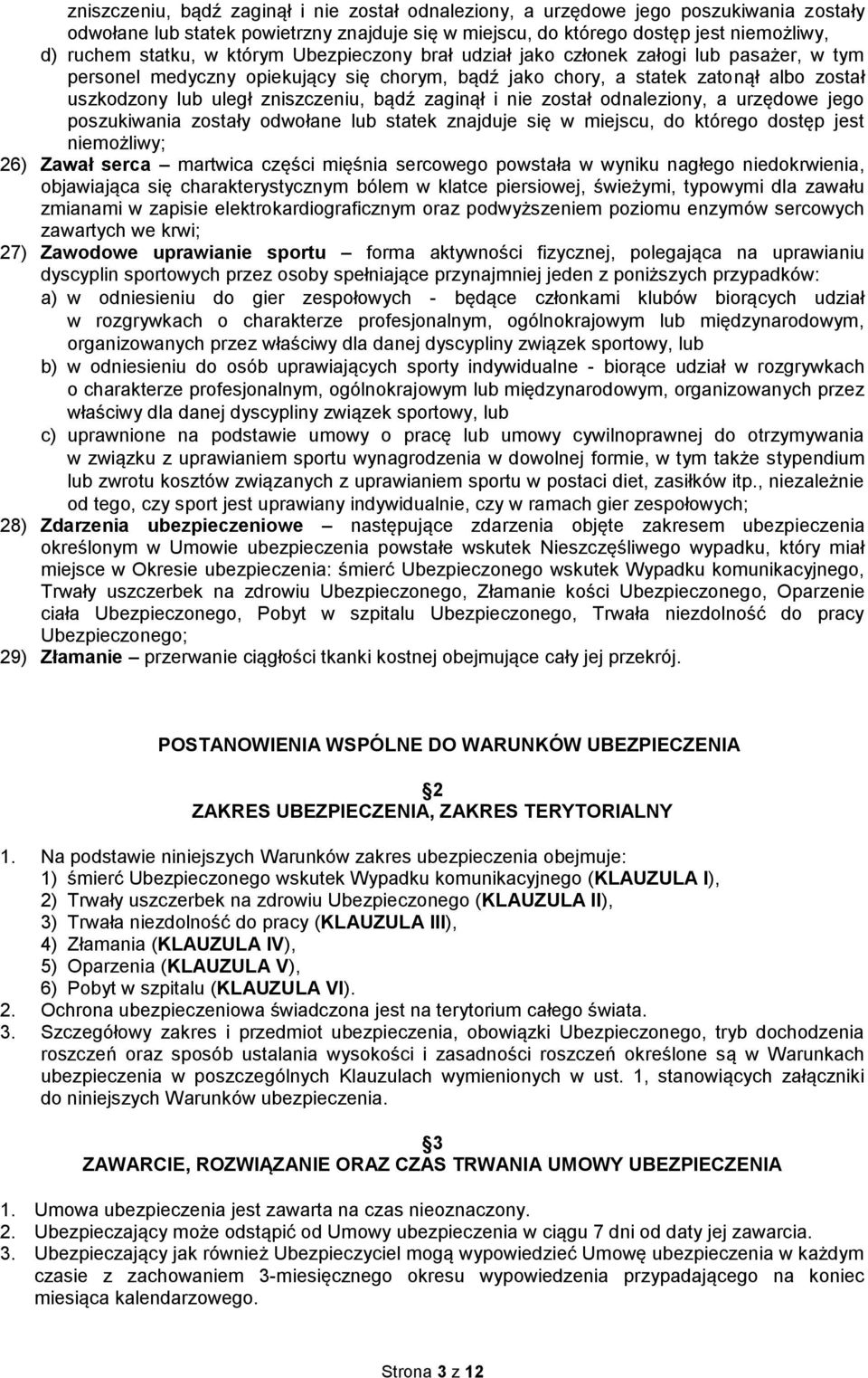 zaginął i nie został odnaleziony, a urzędowe jego poszukiwania zostały odwołane lub statek znajduje się w miejscu, do którego dostęp jest niemożliwy; 26) Zawał serca martwica części mięśnia sercowego