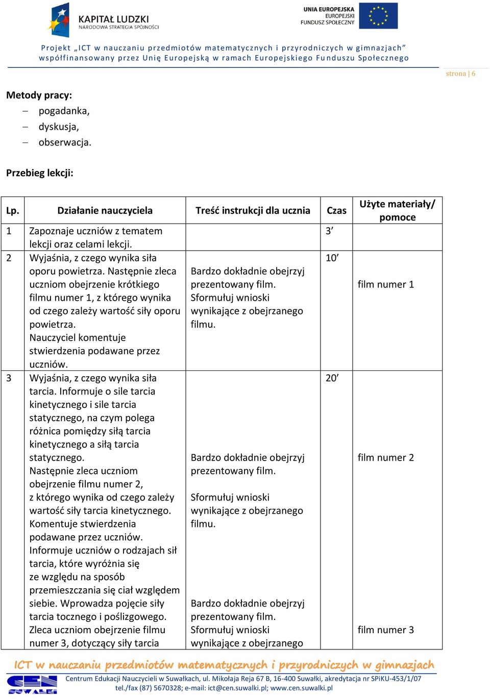 Nauczyciel komentuje stwierdzenia podawane przez uczniów. 3 Wyjaśnia, z czego wynika siła tarcia.