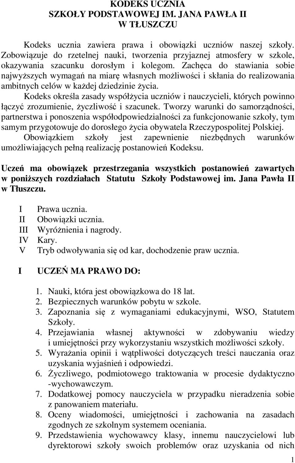 Zachęca do stawiania sobie najwyższych wymagań na miarę własnych możliwości i skłania do realizowania ambitnych celów w każdej dziedzinie życia.