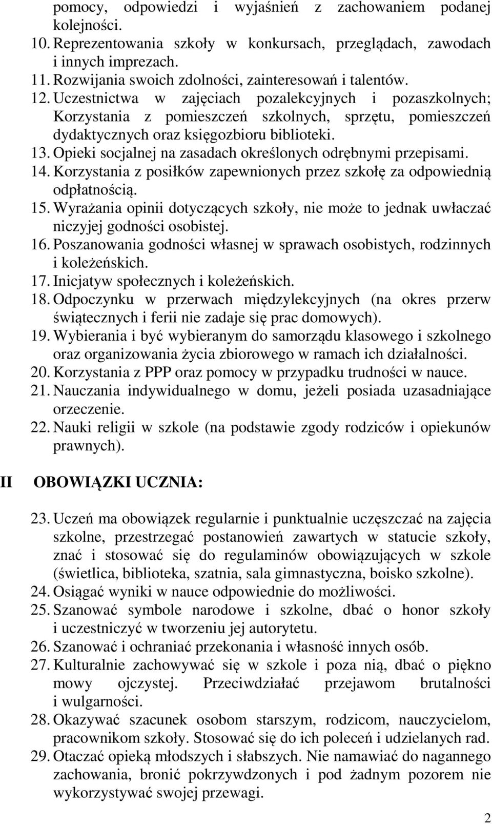 Uczestnictwa w zajęciach pozalekcyjnych i pozaszkolnych; Korzystania z pomieszczeń szkolnych, sprzętu, pomieszczeń dydaktycznych oraz księgozbioru biblioteki. 13.