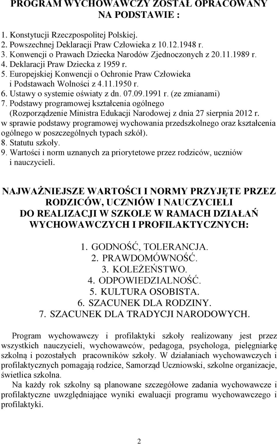 Ustawy o systemie oświaty z dn. 07.09.1991 r. (ze zmianami) 7. Podstawy programowej kształcenia ogólnego (Rozporządzenie Ministra Edukacji Narodowej z dnia 27 sierpnia 2012 r.