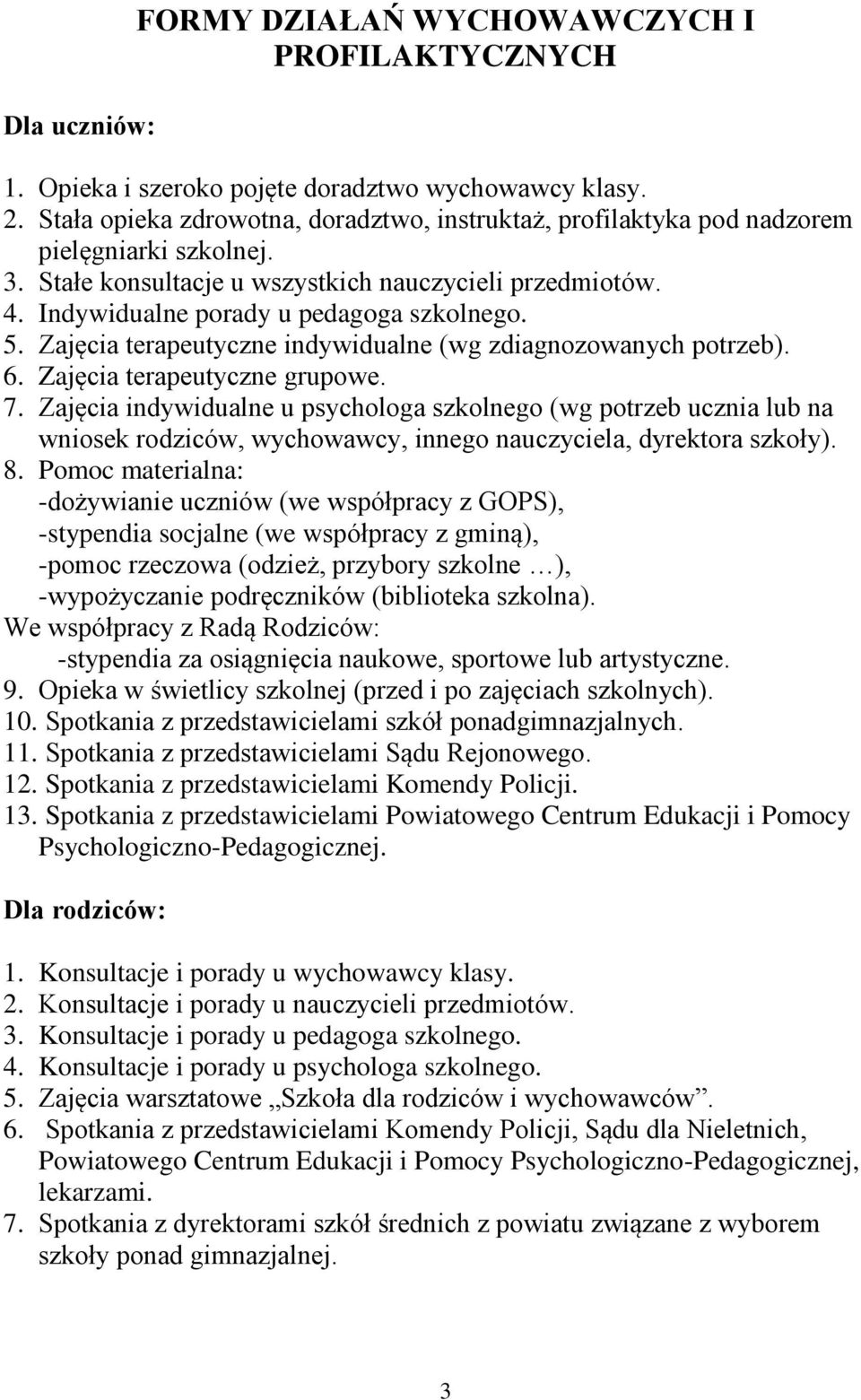 5. Zajęcia terapeutyczne indywidualne (wg zdiagnozowanych potrzeb). 6. Zajęcia terapeutyczne grupowe. 7.