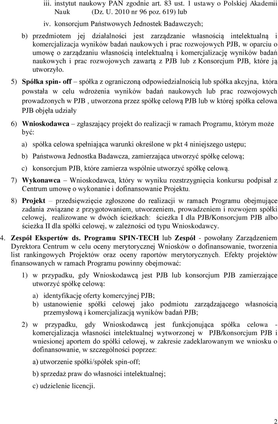 umowę o zarządzaniu własnością intelektualną i komercjalizację wyników badań naukowych i prac rozwojowych zawartą z PJB lub z Konsorcjum PJB, które ją utworzyło.