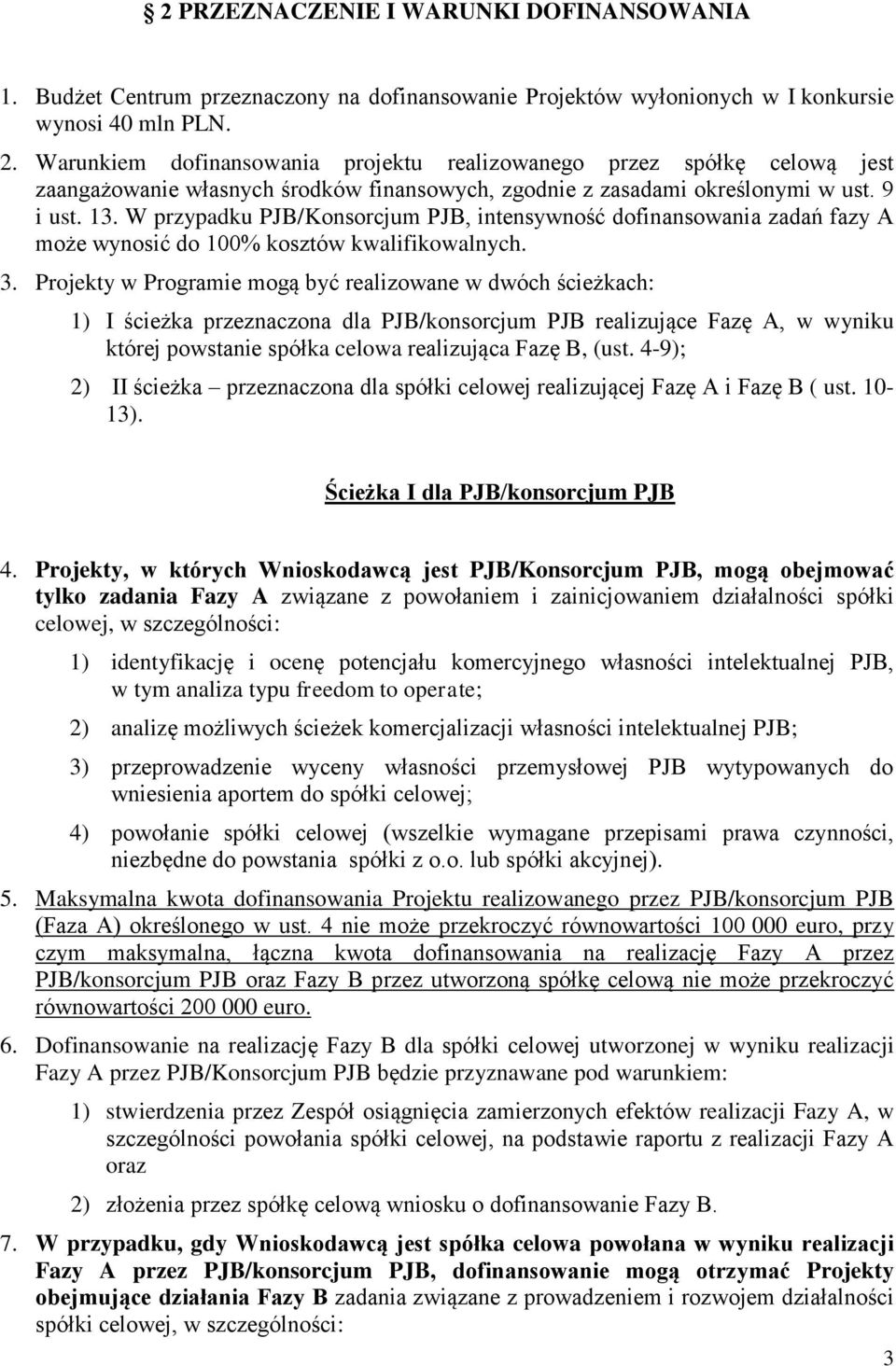 W przypadku PJB/Konsorcjum PJB, intensywność dofinansowania zadań fazy A może wynosić do 100% kosztów kwalifikowalnych. 3.