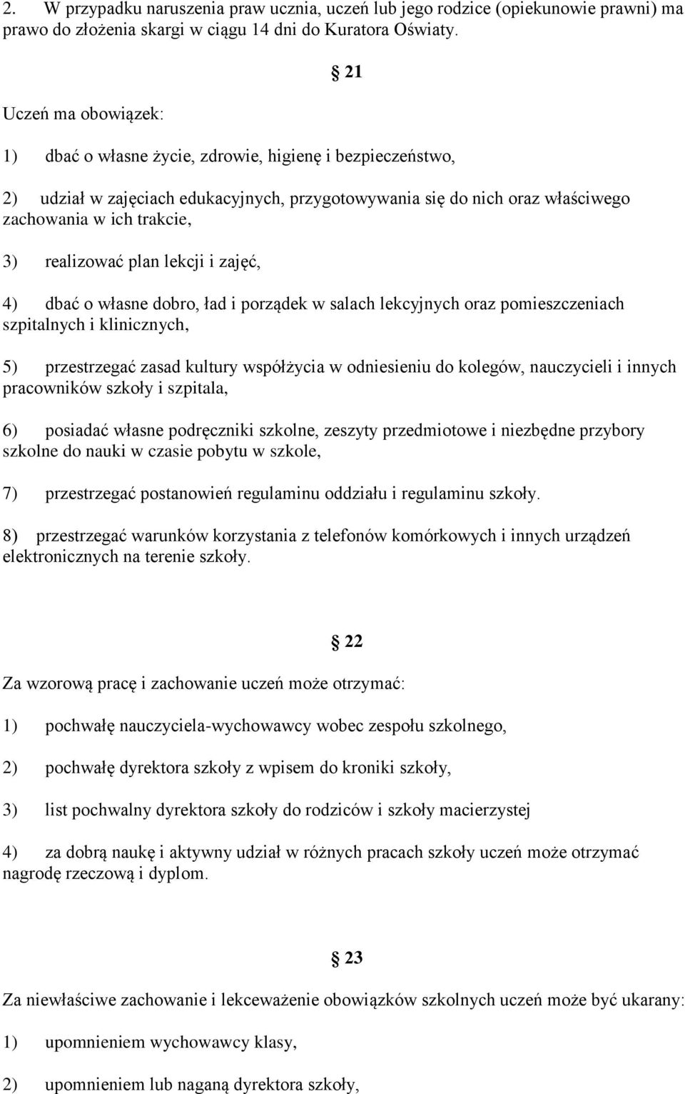 realizować plan lekcji i zajęć, 4) dbać o własne dobro, ład i porządek w salach lekcyjnych oraz pomieszczeniach szpitalnych i klinicznych, 5) przestrzegać zasad kultury współżycia w odniesieniu do