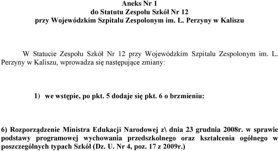 Perzyny w Kaliszu, wprowadza się następujące zmiany: 1) we wstępie, po pkt. 5 dodaje się pkt.