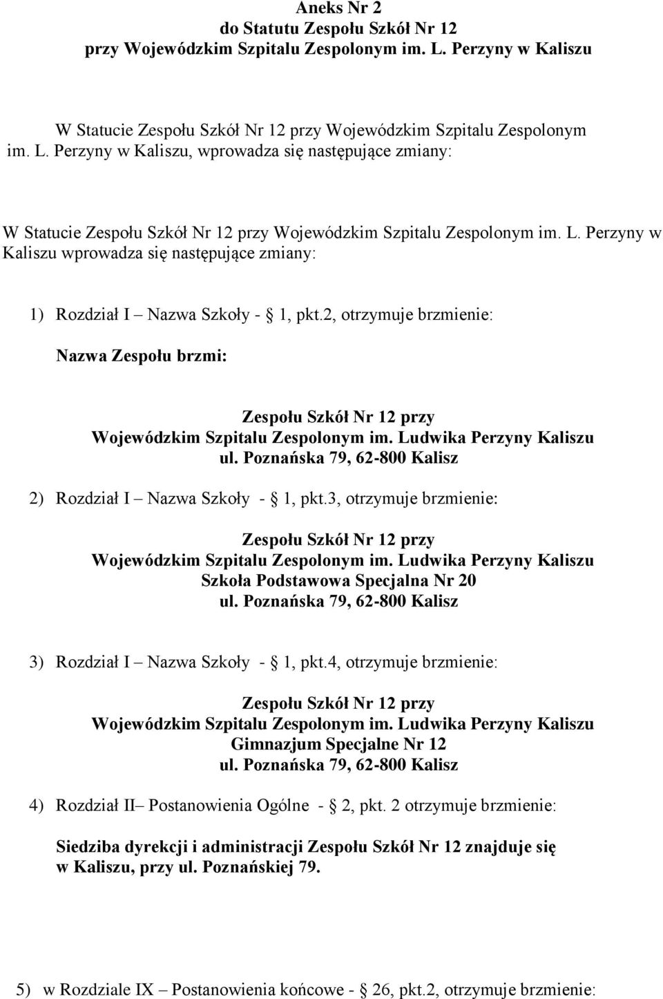 Perzyny w Kaliszu, wprowadza się następujące zmiany: W Statucie Zespołu Szkół Nr 12 przy Wojewódzkim Szpitalu Zespolonym im. L.