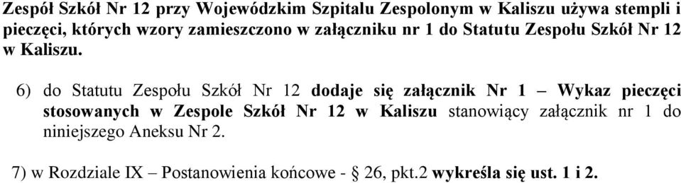 6) do Statutu Zespołu Szkół Nr 12 dodaje się załącznik Nr 1 Wykaz pieczęci stosowanych w Zespole Szkół Nr