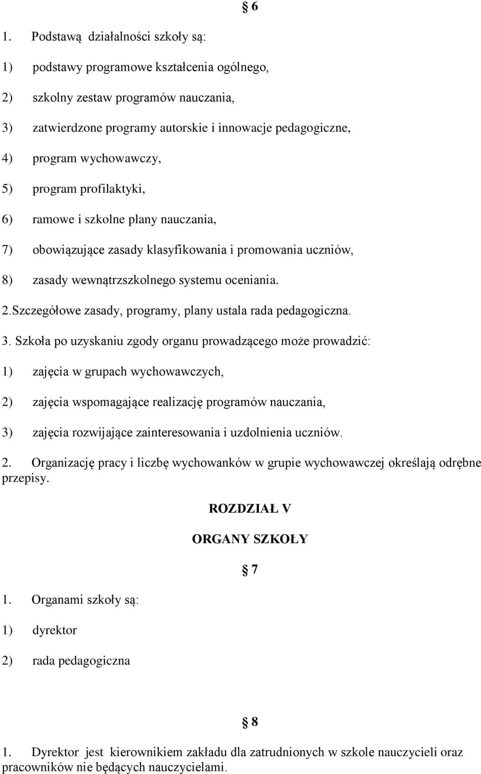 Szczegółowe zasady, programy, plany ustala rada pedagogiczna. 3.