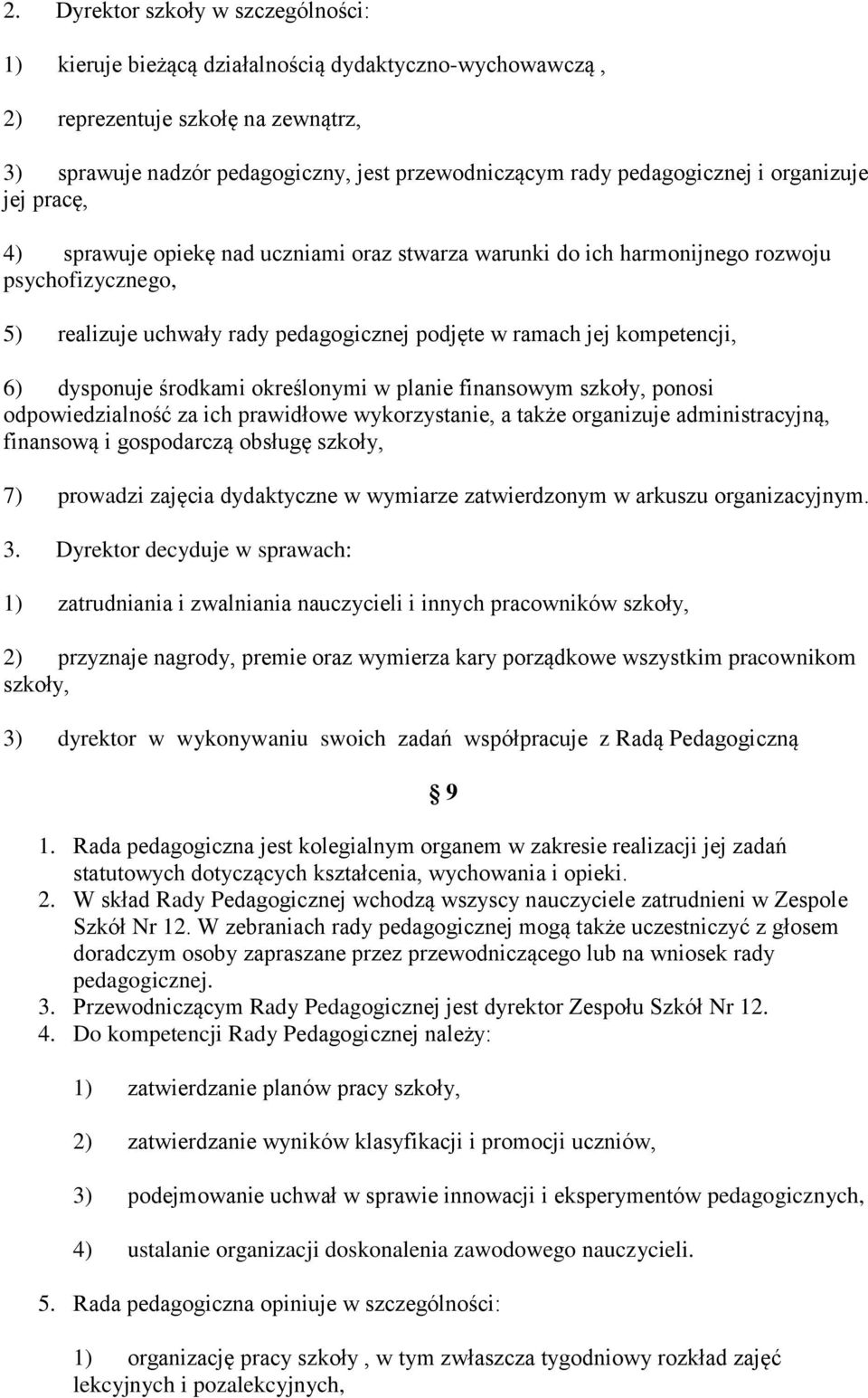 kompetencji, 6) dysponuje środkami określonymi w planie finansowym szkoły, ponosi odpowiedzialność za ich prawidłowe wykorzystanie, a także organizuje administracyjną, finansową i gospodarczą obsługę