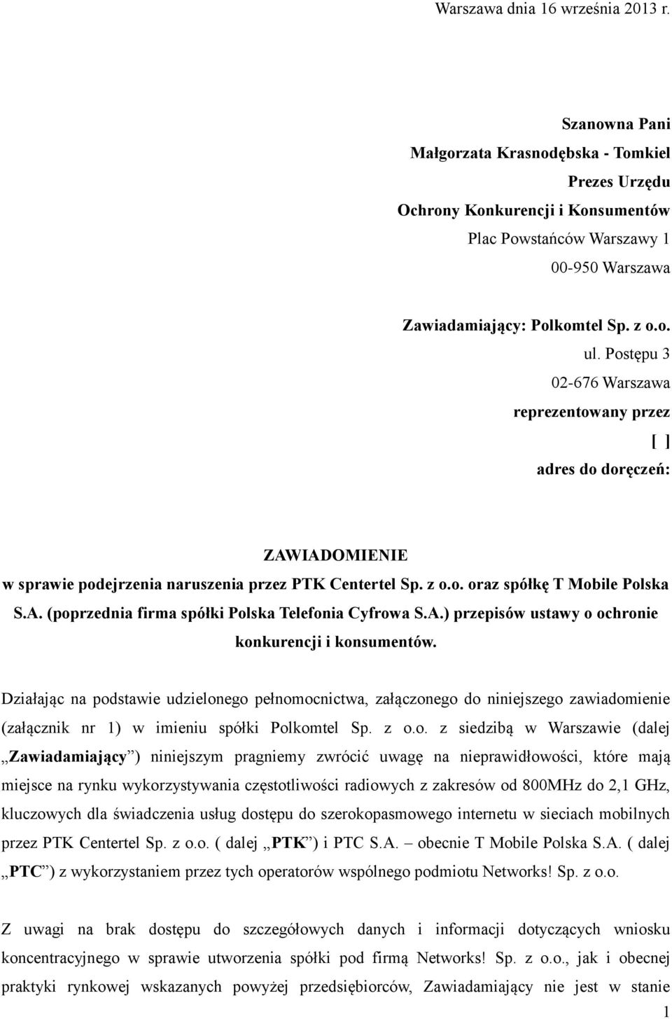 Postępu 3 02-676 Warszawa reprezentowany przez [ ] adres do doręczeń: ZAWIADOMIENIE w sprawie podejrzenia naruszenia przez PTK Centertel Sp. z o.o. oraz spółkę T Mobile Polska S.A. (poprzednia firma spółki Polska Telefonia Cyfrowa S.