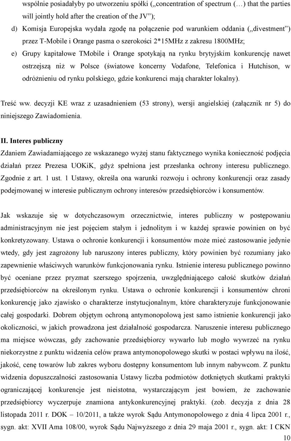 niż w Polsce (światowe koncerny Vodafone, Telefonica i Hutchison, w odróżnieniu od rynku polskiego, gdzie konkurenci mają charakter lokalny). Treść ww.