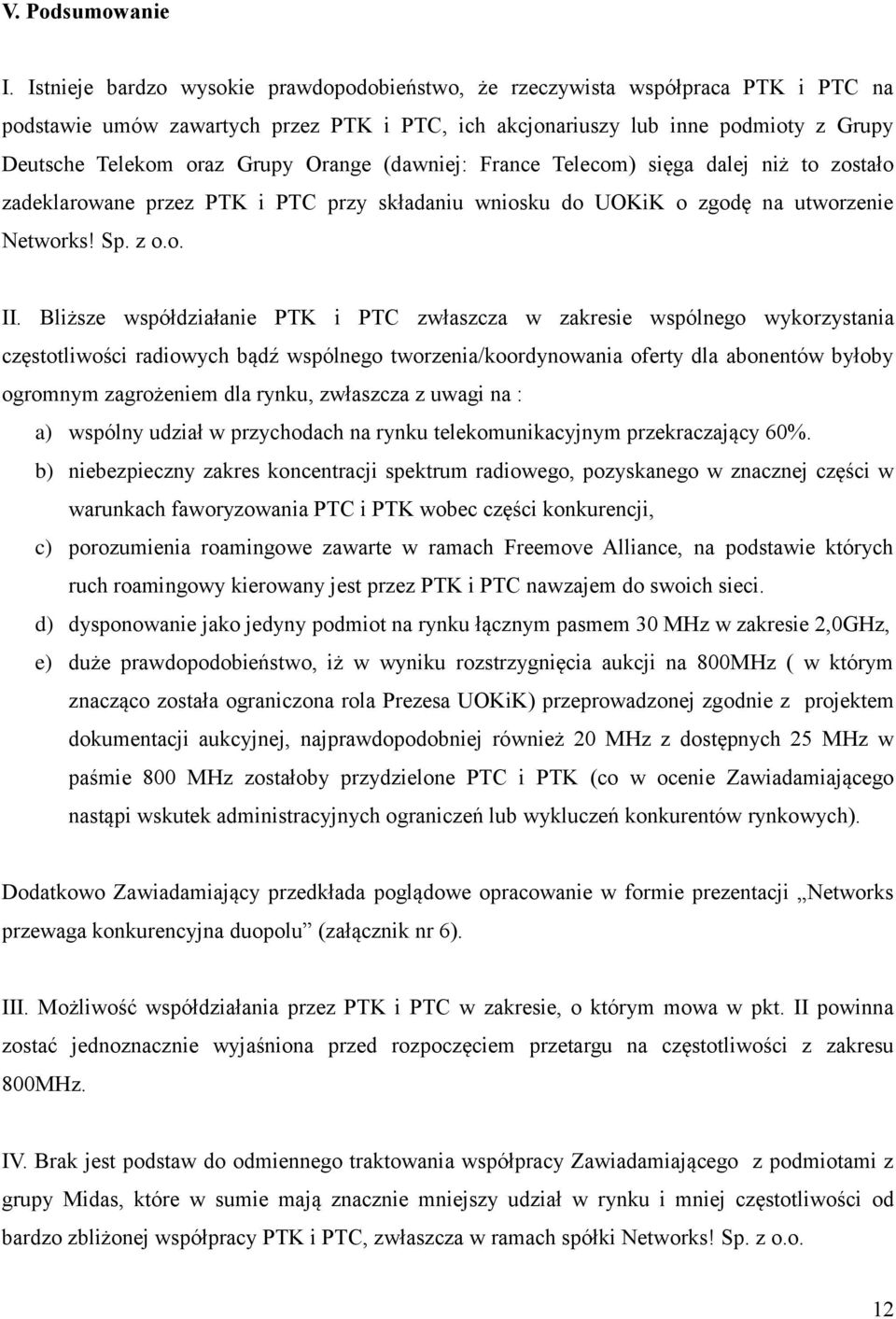 Orange (dawniej: France Telecom) sięga dalej niż to zostało zadeklarowane przez PTK i PTC przy składaniu wniosku do UOKiK o zgodę na utworzenie Networks! Sp. z o.o. II.