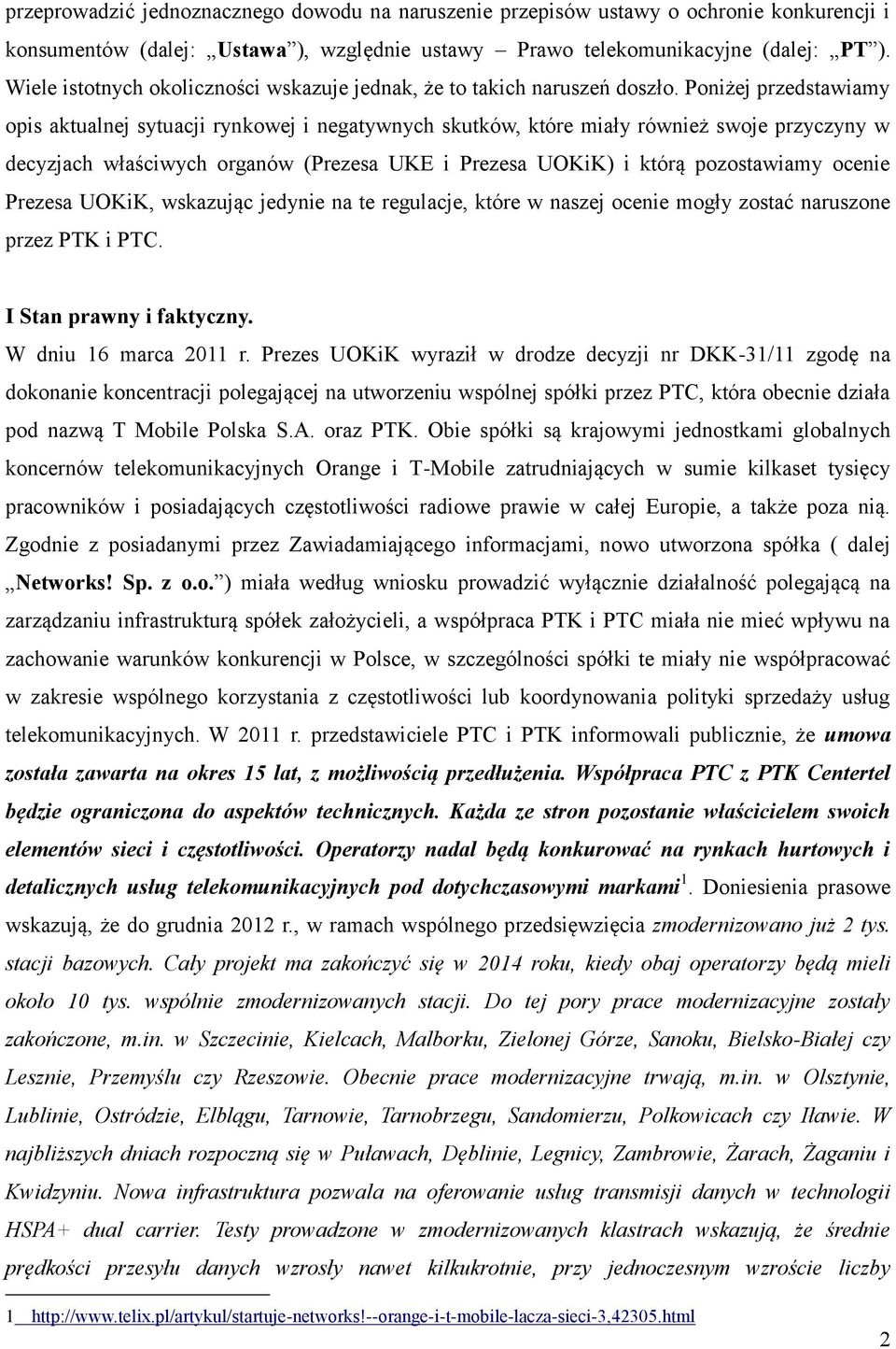 Poniżej przedstawiamy opis aktualnej sytuacji rynkowej i negatywnych skutków, które miały również swoje przyczyny w decyzjach właściwych organów (Prezesa UKE i Prezesa UOKiK) i którą pozostawiamy