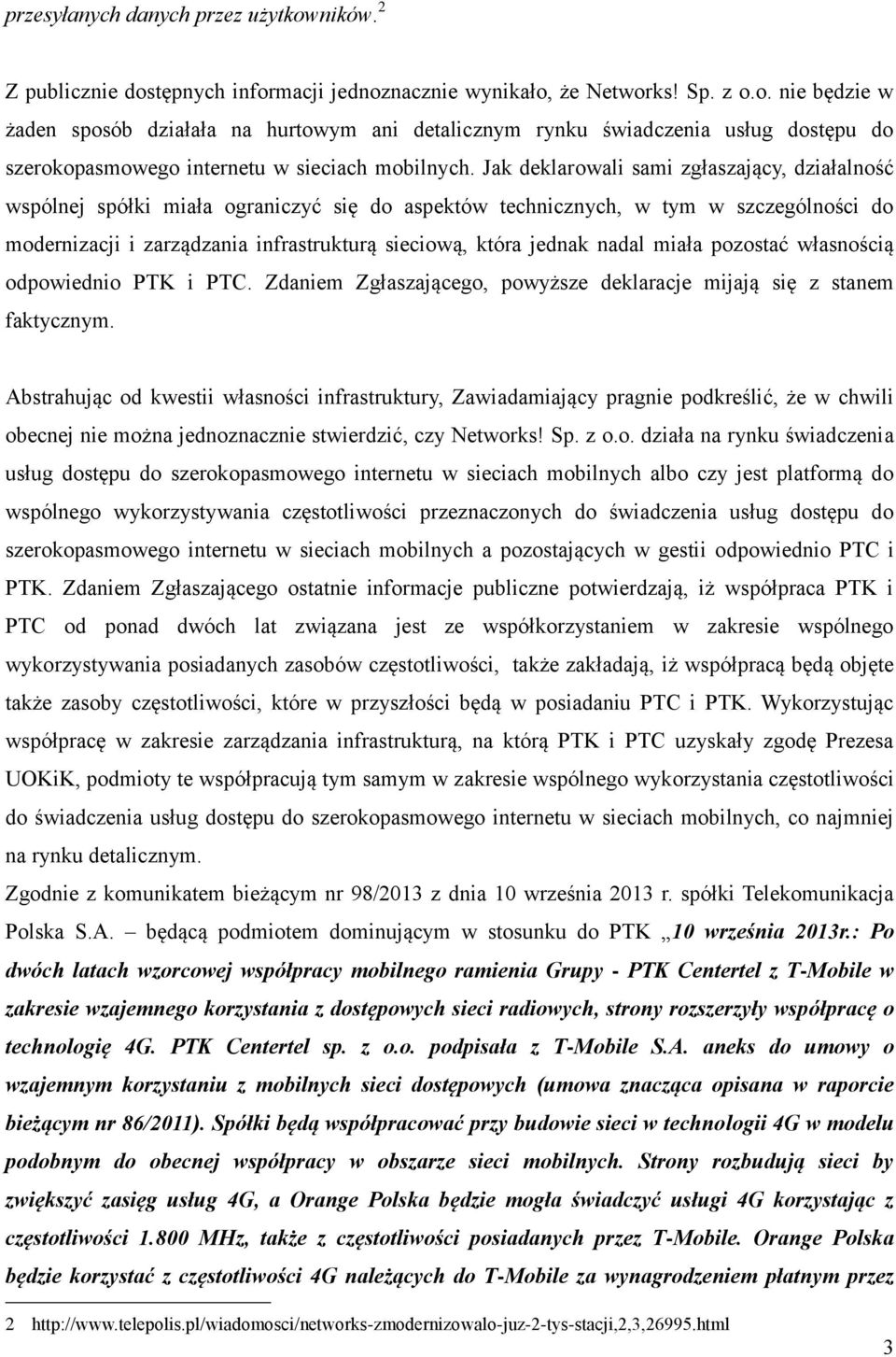 nadal miała pozostać własnością odpowiednio PTK i PTC. Zdaniem Zgłaszającego, powyższe deklaracje mijają się z stanem faktycznym.