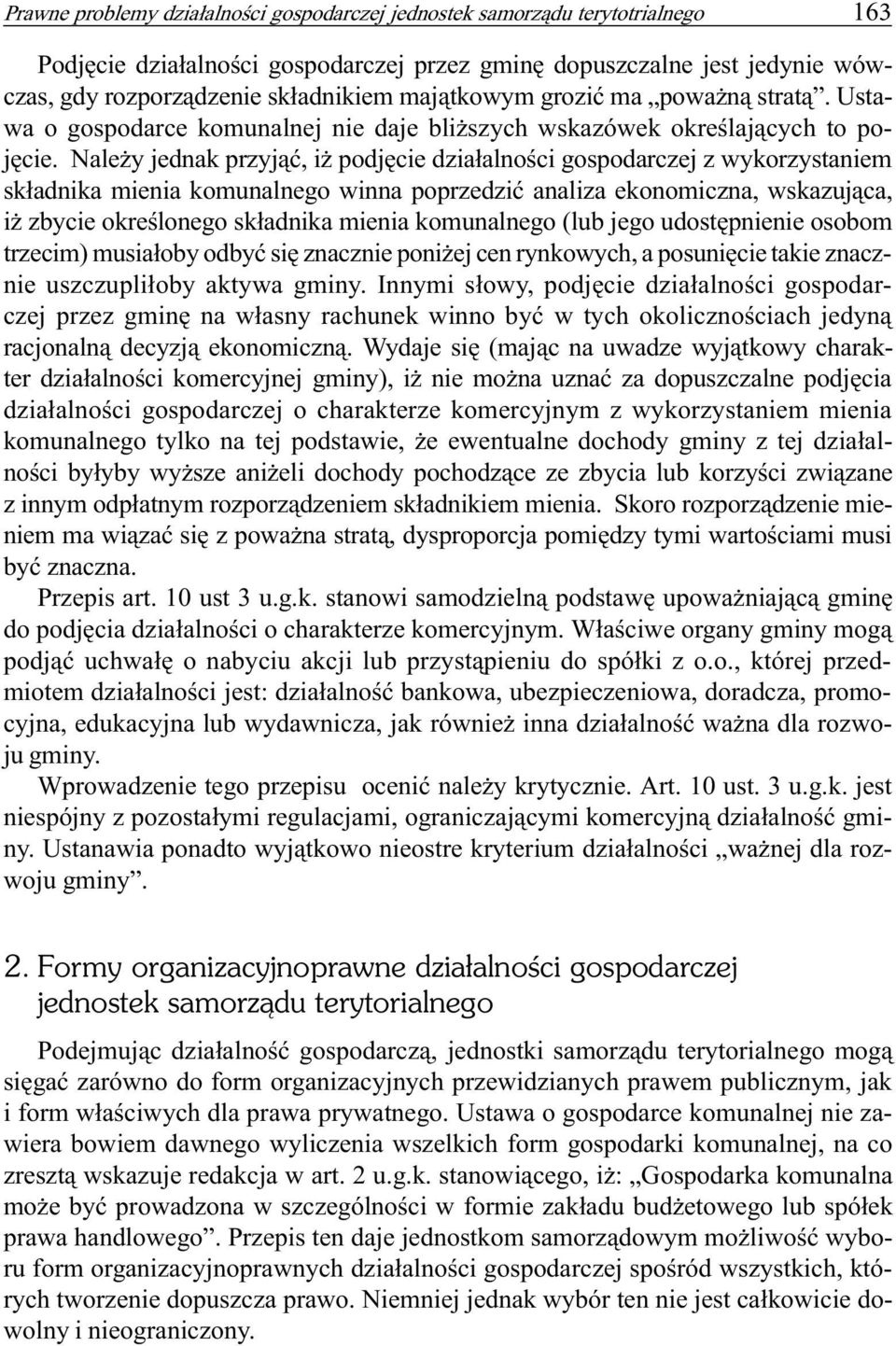 Nale y jednak przyj¹æ, i podjêcie dzia³alnoœci gospodarczej z wykorzystaniem sk³adnika mienia komunalnego winna poprzedziæ analiza ekonomiczna, wskazuj¹ca, i zbycie okreœlonego sk³adnika mienia