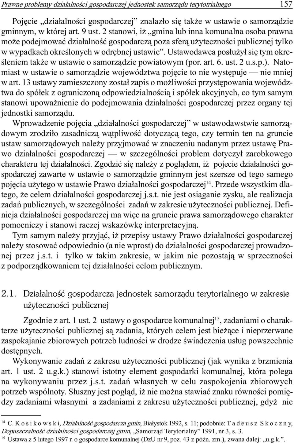 Ustawodawca pos³u y³ siê tym okreœleniem tak e w ustawie o samorz¹dzie powiatowym (por. art. 6. ust. 2 u.s.p.). Natomiast w ustawie o samorz¹dzie województwa pojêcie to nie wystêpuje nie mniej w art.