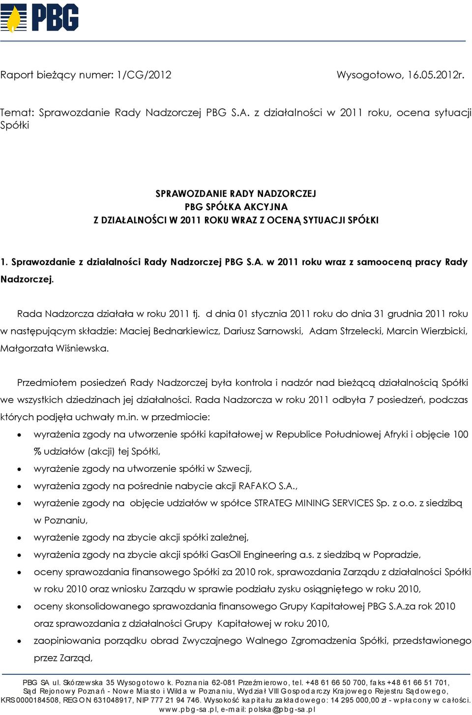 Sprawozdanie z działalności Rady Nadzorczej PBG S.A. w 2011 roku wraz z samooceną pracy Rady Nadzorczej. Rada Nadzorcza działała w roku 2011 tj.