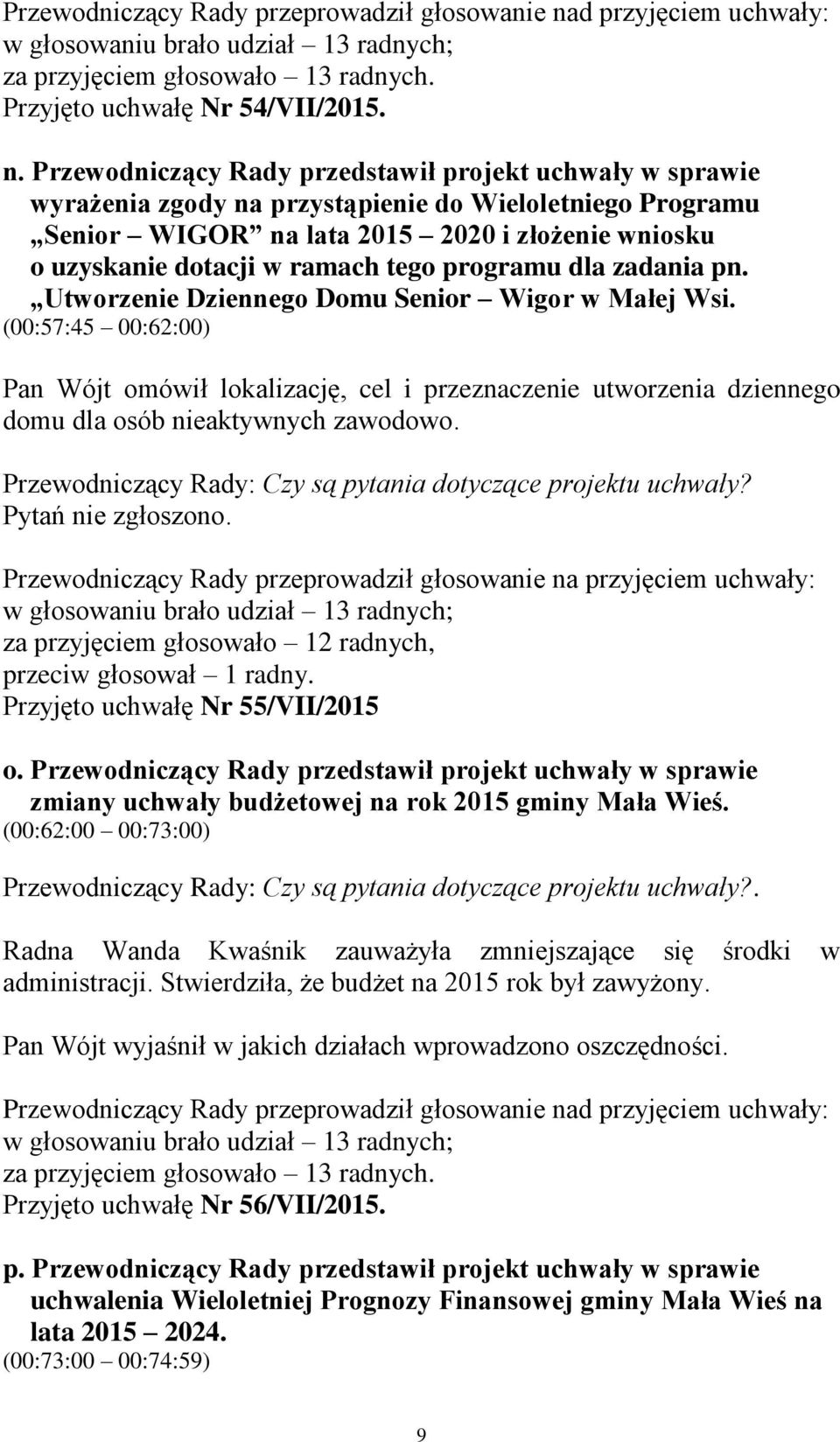 tego programu dla zadania pn. Utworzenie Dziennego Domu Senior Wigor w Małej Wsi.