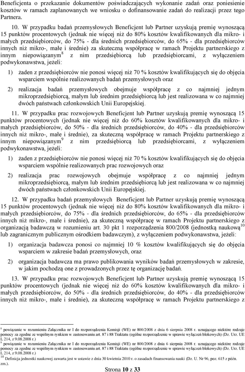 75% - dla średnich przedsiębiorców, do 65% - dla przedsiębiorców innych niż mikro-, małe i średnie) za skuteczną współpracę w ramach Projektu partnerskiego z innym niepowiązanym 8 z nim