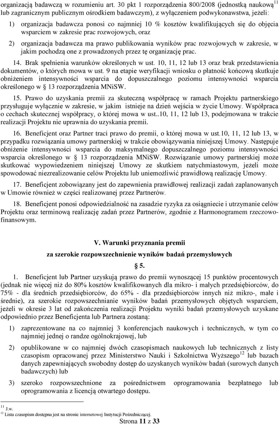 kwalifikujących się do objęcia wsparciem w zakresie prac rozwojowych, oraz 2) organizacja badawcza ma prawo publikowania wyników prac rozwojowych w zakresie, w jakim pochodzą one z prowadzonych przez