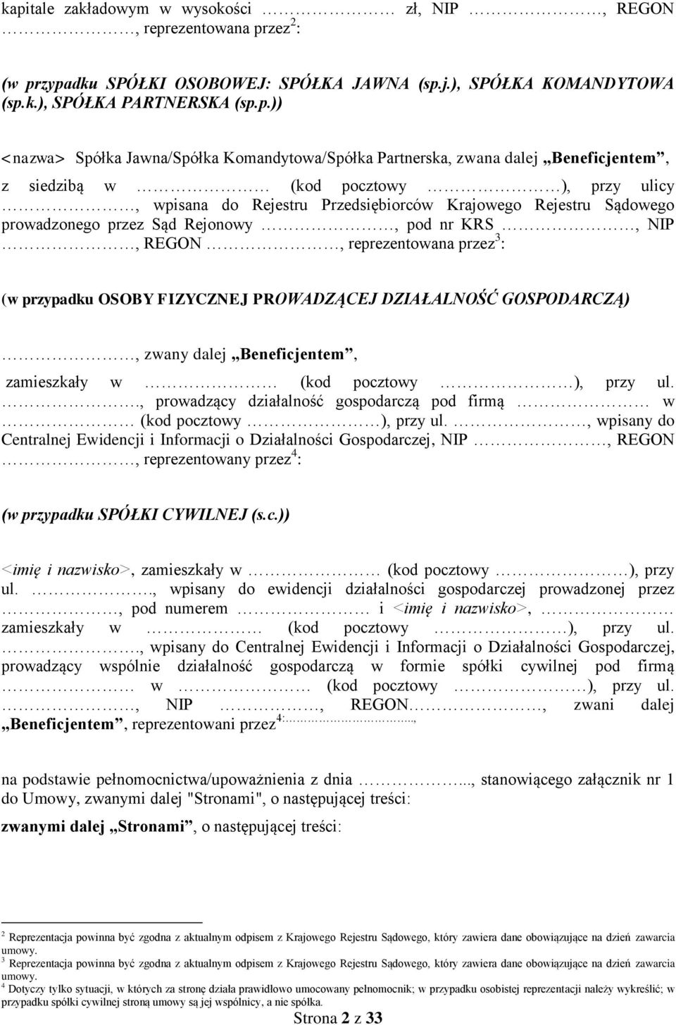 Rejonowy, pod nr KRS, NIP, REGON, reprezentowana przez 3 : (w przypadku OSOBY FIZYCZNEJ PROWADZĄCEJ DZIAŁALNOŚĆ GOSPODARCZĄ), zwany dalej Beneficjentem, zamieszkały w (kod pocztowy ), przy ul.