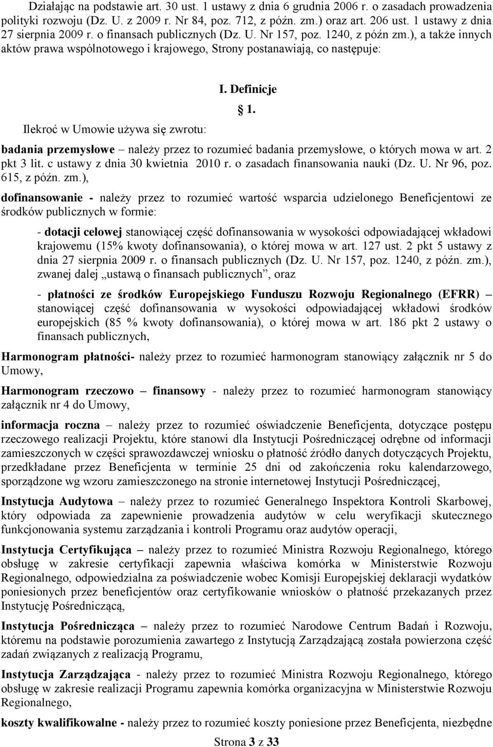 ), a także innych aktów prawa wspólnotowego i krajowego, Strony postanawiają, co następuje: Ilekroć w Umowie używa się zwrotu: I. Definicje 1.