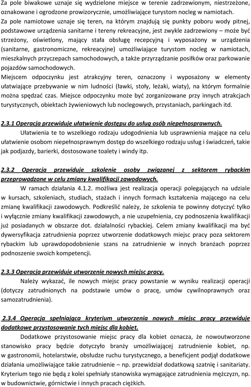 mający stała obsługę recepcyjną i wyposażony w urządzenia (sanitarne, gastronomiczne, rekreacyjne) umożliwiające turystom nocleg w namiotach, mieszkalnych przyczepach samochodowych, a także