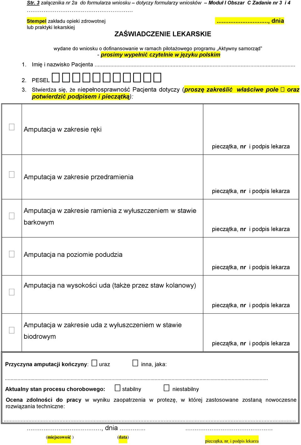 Stwierdza się, że niepełnosprawność Pacjenta dotyczy (proszę zakreślić właściwe pole oraz potwierdzić podpisem i pieczątką): Amputacja w zakresie ręki Amputacja w zakresie przedramienia Amputacja w