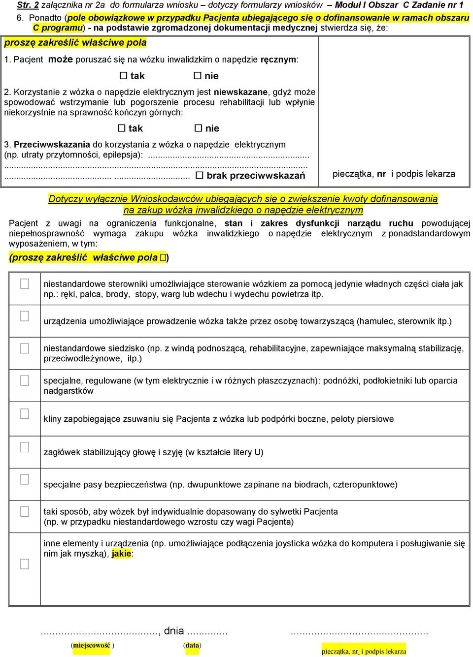 właściwe pola 1. Pacjent może poruszać się na wózku inwalidzkim o napędzie ręcznym: tak nie 2.