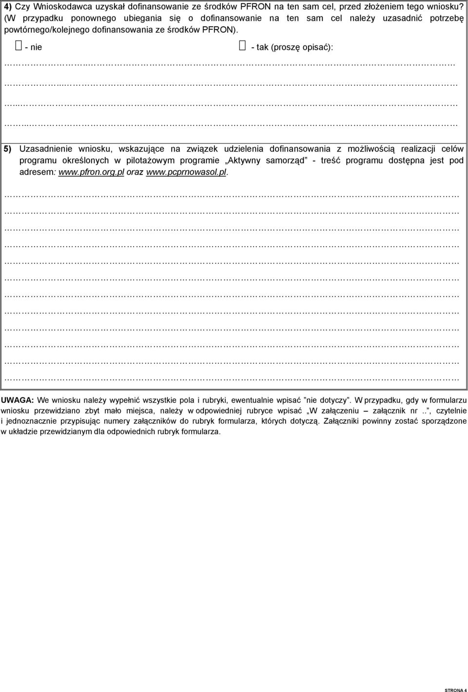 .......... 5) Uzasadnienie wniosku, wskazujące na związek udzielenia dofinansowania z możliwością realizacji celów programu określonych w pilotażowym programie Aktywny samorząd - treść programu