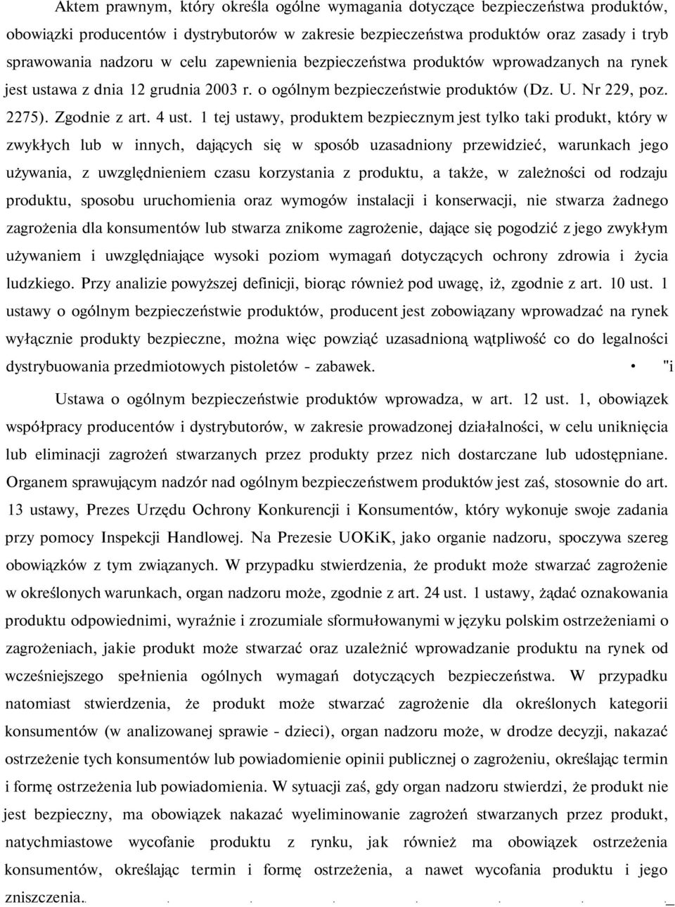 1 tej ustawy, produktem bezpiecznym jest tylko taki produkt, który w zwykłych lub w innych, dających się w sposób uzasadniony przewidzieć, warunkach jego używania, z uwzględnieniem czasu korzystania