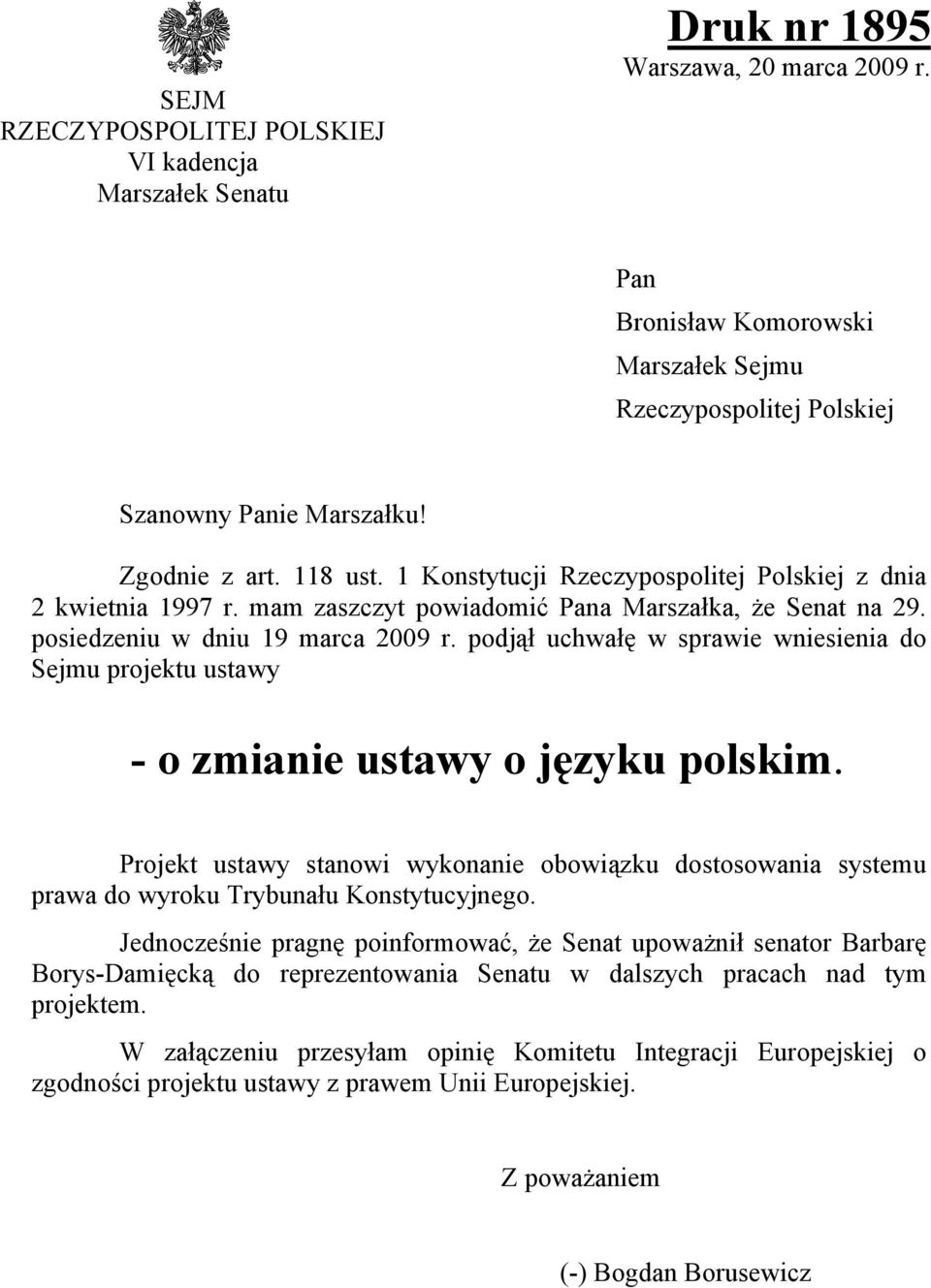 podjął uchwałę w sprawie wniesienia do Sejmu projektu ustawy - o zmianie ustawy o języku polskim.