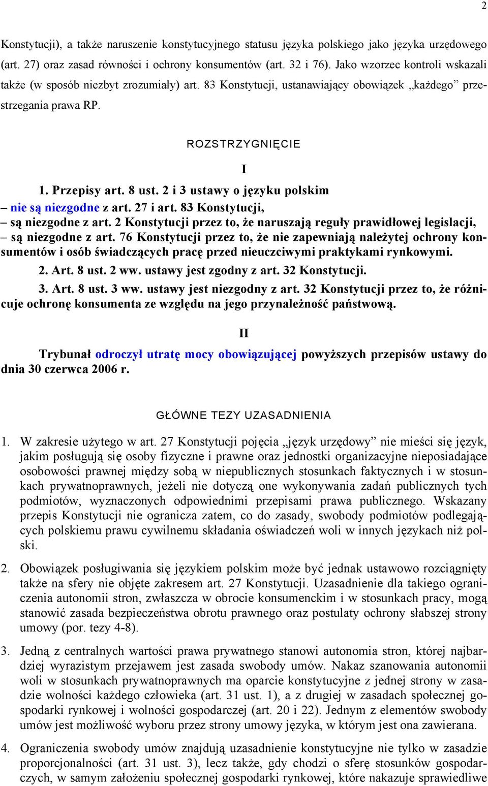 2 i 3 ustawy o języku polskim nie są niezgodne z art. 27 i art. 83 Konstytucji, są niezgodne z art. 2 Konstytucji przez to, że naruszają reguły prawidłowej legislacji, są niezgodne z art.