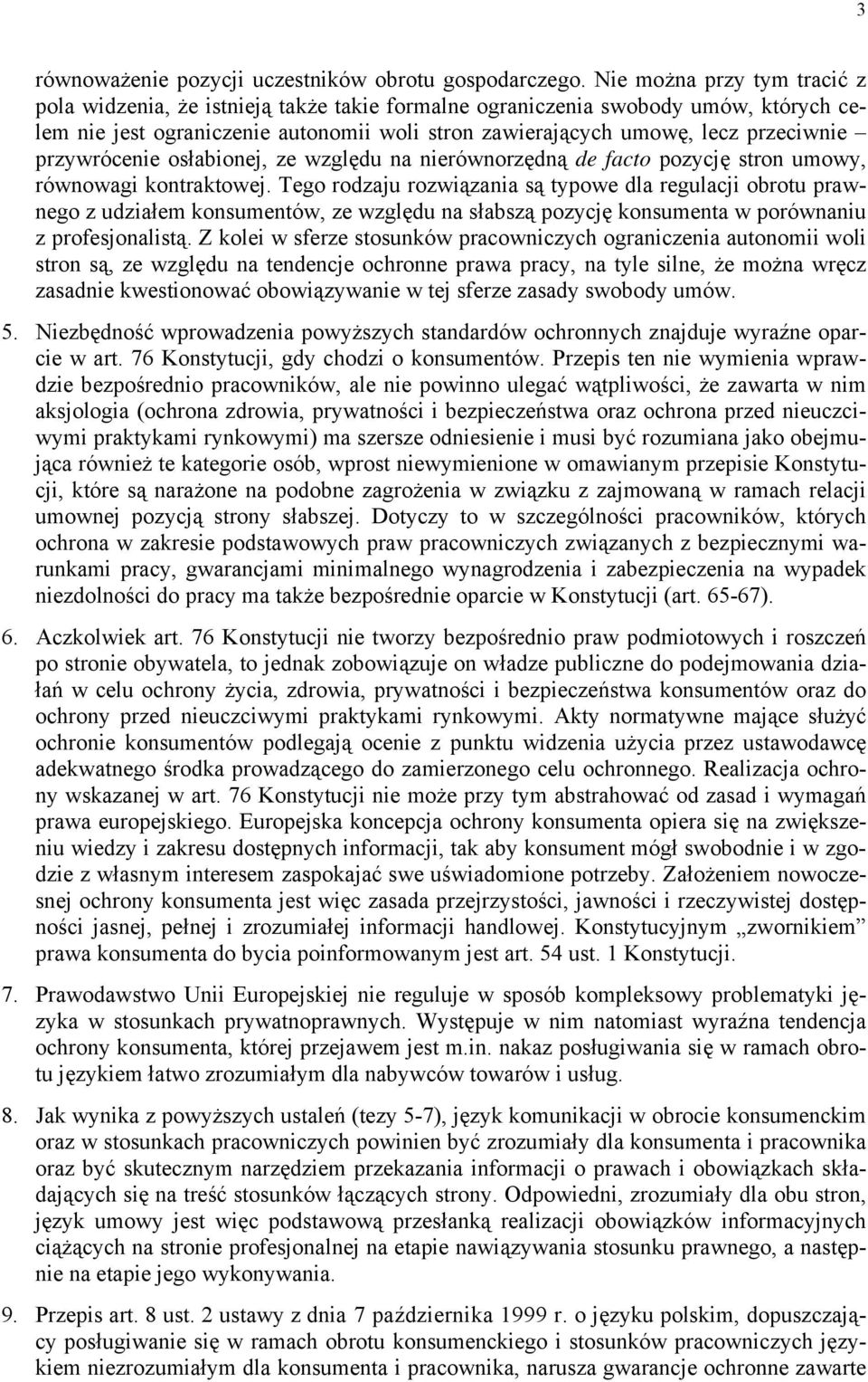 przywrócenie osłabionej, ze względu na nierównorzędną de facto pozycję stron umowy, równowagi kontraktowej.