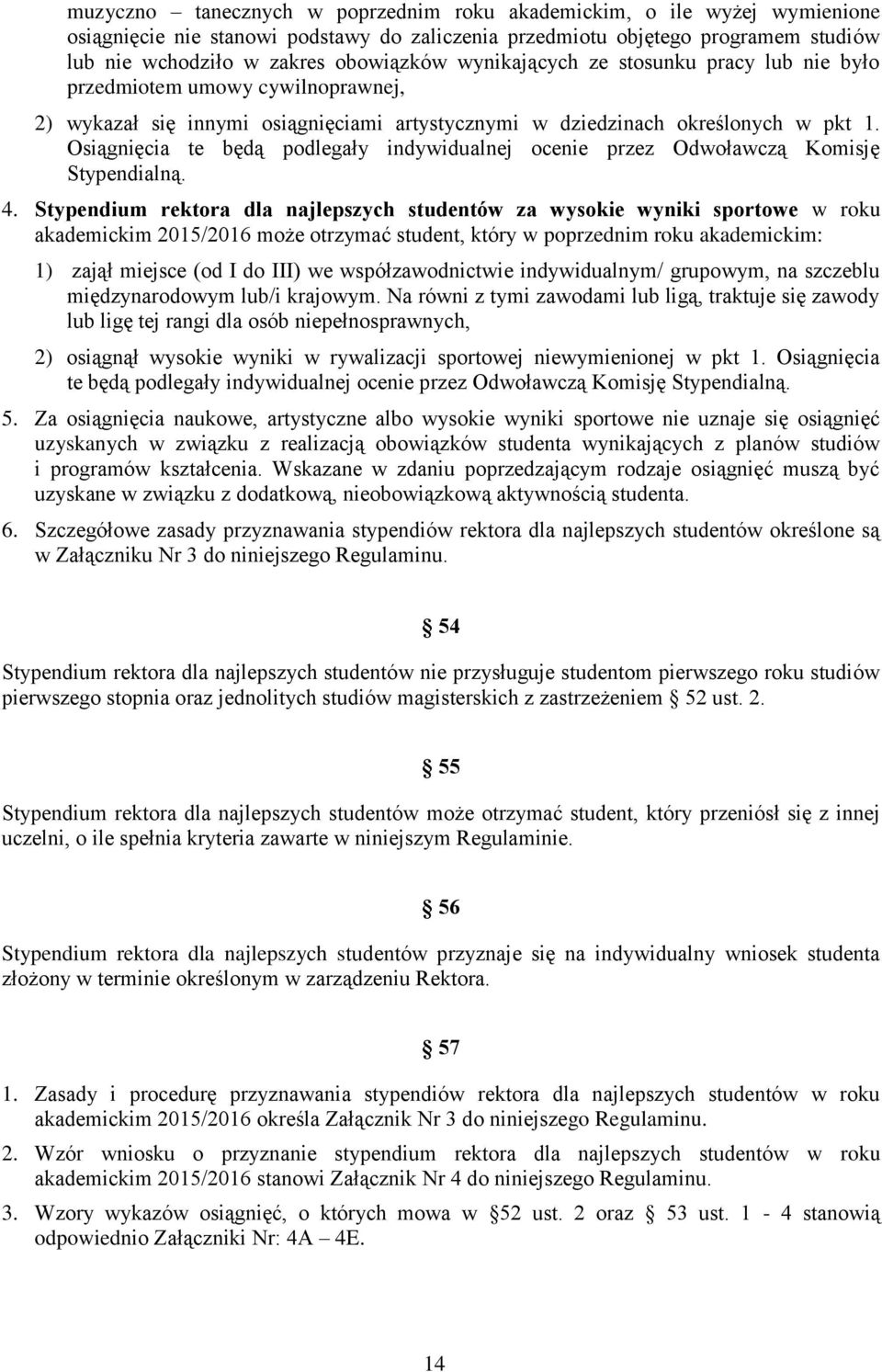 Osiągnięcia te będą podlegały indywidualnej ocenie przez Odwoławczą Komisję Stypendialną. 4.