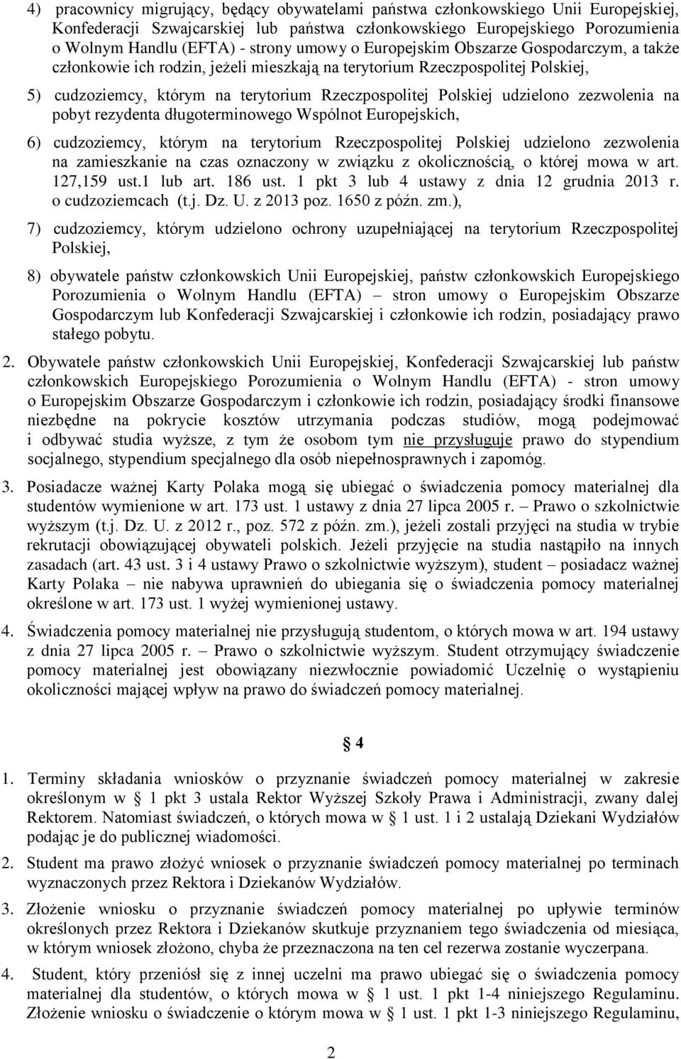 udzielono zezwolenia na pobyt rezydenta długoterminowego Wspólnot Europejskich, 6) cudzoziemcy, którym na terytorium Rzeczpospolitej Polskiej udzielono zezwolenia na zamieszkanie na czas oznaczony w