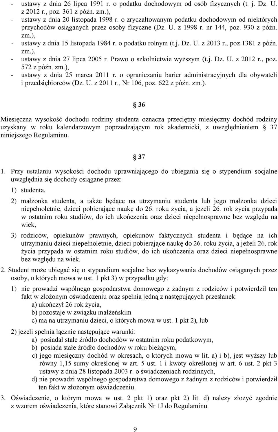 j. Dz. U. z 2013 r., poz.1381 z późn. zm.), - ustawy z dnia 27 lipca 2005 r. Prawo o szkolnictwie wyższym (t.j. Dz. U. z 2012 r., poz. 572 z późn. zm.), - ustawy z dnia 25 marca 2011 r.